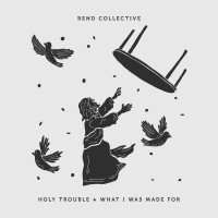 Rend Collective - Holy Trouble